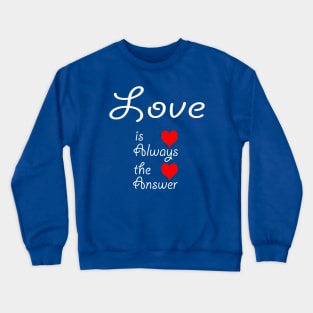 Valentine day gift,cute hearts for love, Love is always the answer Crewneck Sweatshirt